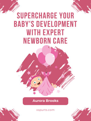 cover image of Supercharge Your Baby's Development with Expert Newborn Care